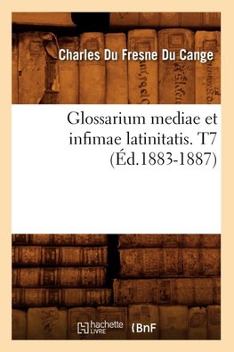 Glossarium mediae et infimae latinitatis. T7 (Éd.1883-1887)