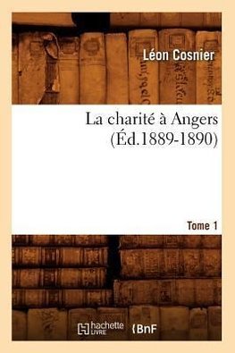 La charité à Angers. Tome 1 (Éd.1889-1890)