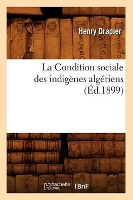 La Condition sociale des indigènes algériens , (Éd.1899)