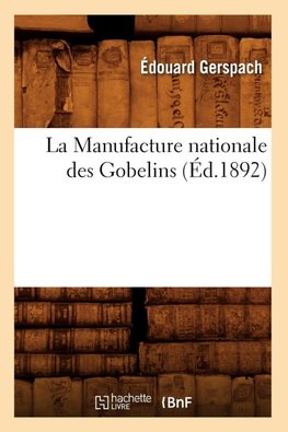 La Manufacture nationale des Gobelins (Éd.1892)