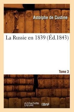 La Russie en 1839. Tome 3 (Éd.1843)