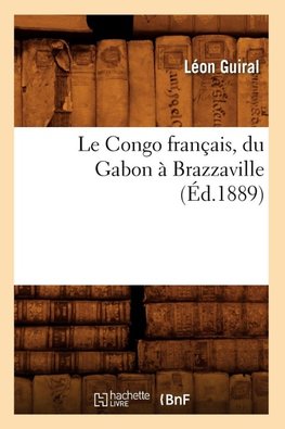 Le Congo français, du Gabon à Brazzaville (Éd.1889)