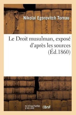 Le Droit musulman, exposé d'après les sources (Éd.1860)