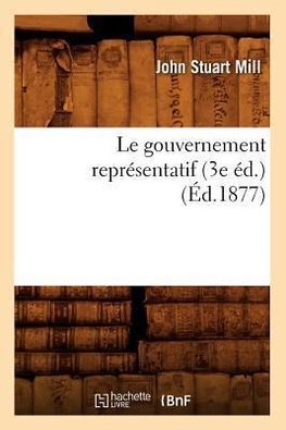 Le gouvernement représentatif (3e éd.) (Éd.1877)