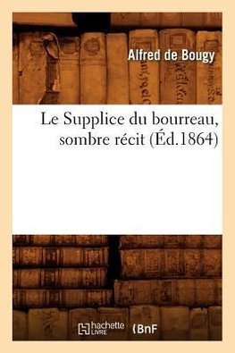 Le Supplice du bourreau, sombre récit, (Éd.1864)