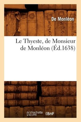 Le Thyeste , de Monsieur de Monléon (Éd.1638)