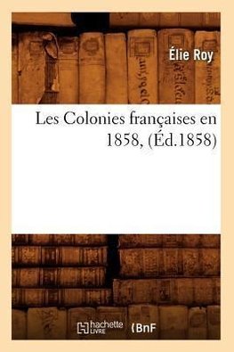 Les Colonies françaises en 1858, (Éd.1858)