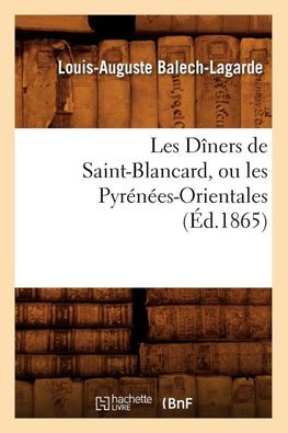 Les Dîners de Saint-Blancard, ou les Pyrénées-Orientales, (Éd.1865)