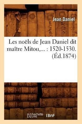 Les noëls de Jean Daniel dit maître Mitou (Éd.1874)