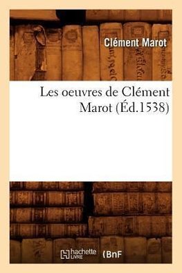 Les oeuvres de Clément Marot , (Éd.1538)