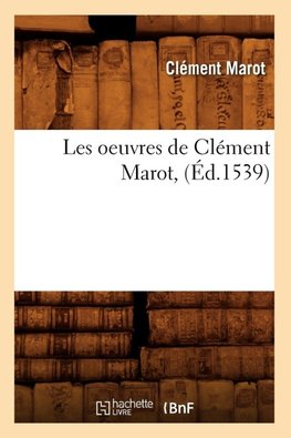 Les oeuvres de Clément Marot , (Éd.1539)