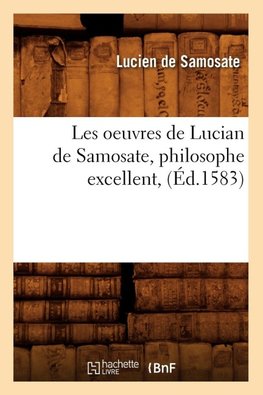 Les oeuvres de Lucian de Samosate, philosophe excellent, (Éd.1583)