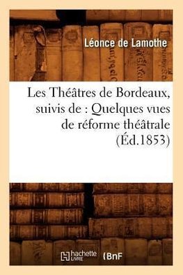 Les Théâtres de Bordeaux, suivis de