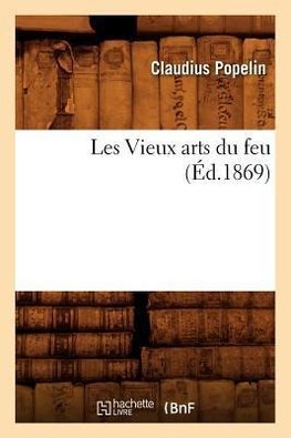 Les Vieux arts du feu, (Éd.1869)