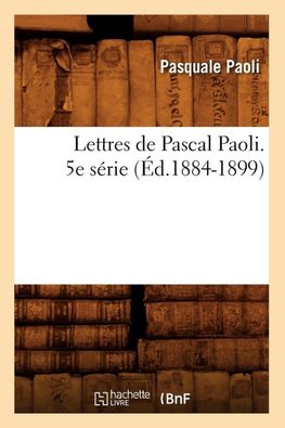Lettres de Pascal Paoli. 5e série (Éd.1884-1899)