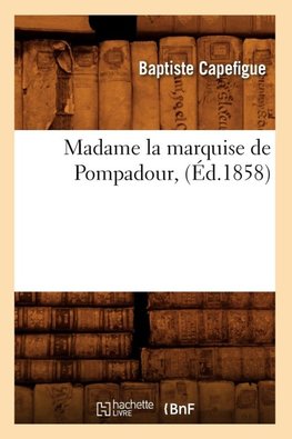 Madame la marquise de Pompadour, (Éd.1858)