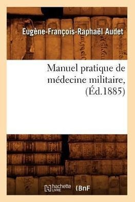 Manuel pratique de médecine militaire, (Éd.1885)