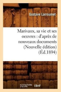 Marivaux, sa vie et ses oeuvres