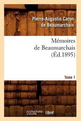 Mémoires de Beaumarchais. Tome 1 (Éd.1895)