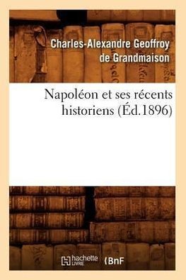 Napoléon et ses récents historiens (Éd.1896)