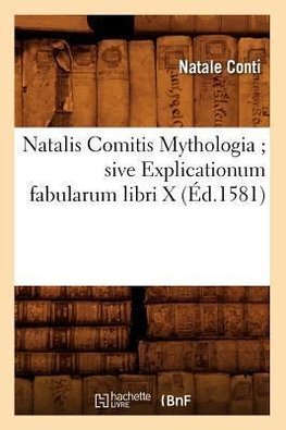 Natalis Comitis Mythologia sive Explicationum fabularum libri X (Éd.1581)