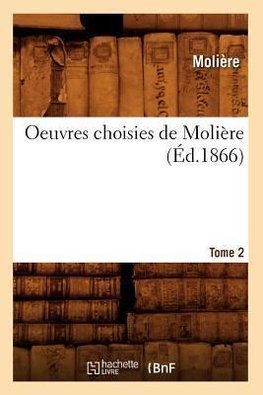 Oeuvres choisies de Molière. Tome 2 (Éd.1866)