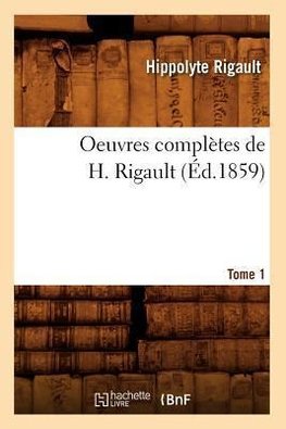 Oeuvres complètes de H. Rigault. Tome 1 (Éd.1859)