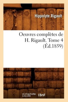 Oeuvres complètes de H. Rigault. Tome 4 (Éd.1859)