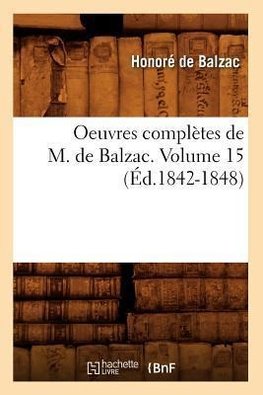 Oeuvres complètes de M. de Balzac. Volume 15 (Éd.1842-1848)