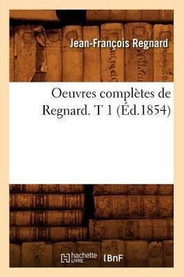 Oeuvres complètes de Regnard. T 1 (Éd.1854)