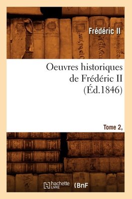 Oeuvres historiques de Frédéric II. Tome 2, [1] (Éd.1846)