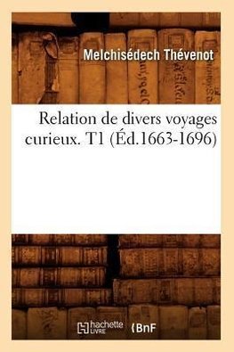 Relation de divers voyages curieux. T1 (Éd.1663-1696)