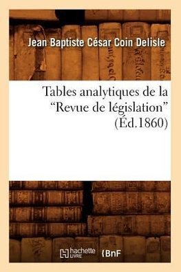 Tables analytiques de la Revue de législation (Ed.1860)
