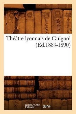 Théâtre lyonnais de Guignol (Éd.1889-1890)