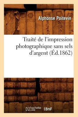 Traité de l'impression photographique sans sels d'argent (Éd.1862)