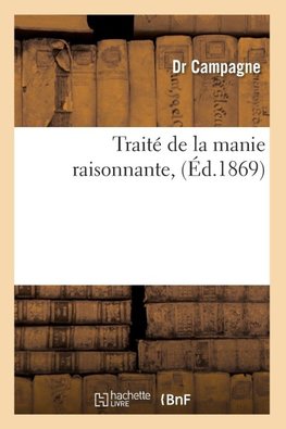 Traité de la manie raisonnante, (Éd.1869)