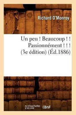 Un peu ! Beaucoup ! ! Passionnément ! ! ! (3e édition) (Éd.1886)