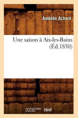 Une saison à Aix-les-Bains (Éd.1850)
