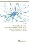Perusinis II. Fall: Der Alzheimer Patient R.M.