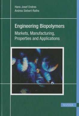Engineering Biopolymers: Markets, Manufacturing, Properties and Applications