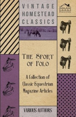 The Sport of Polo - A Collection of Classic Equestrian Magazine Articles