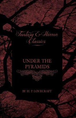 Under the Pyramids (Fantasy and Horror Classics) ; With a Dedication by George Henry Weiss
