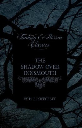 The Shadow Over Innsmouth (Fantasy and Horror Classics) ; With a Dedication by George Henry Weiss