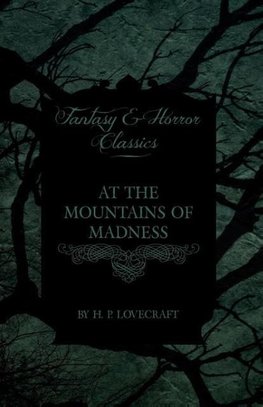 At the Mountains of Madness (Fantasy and Horror Classics) ; With a Dedication by George Henry Weiss