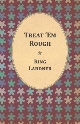 Treat 'Em Rough - Letters From Jack The Kaiser Killer