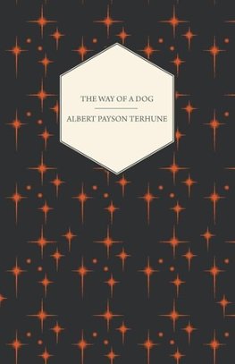 The Way of a Dog - Being the Further Adventures of Gray Dawn and Some Others