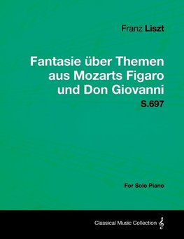Fantasie Uber Themen Aus Mozarts Figaro Und Don Giovanni S.697 - For Solo Piano