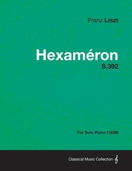 Hexameron S.392 - For Solo Piano (1838)