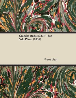 Grandes études S.137 - For Solo Piano (1839)