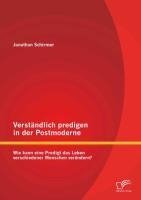 Verständlich predigen in der Postmoderne: Wie kann eine Predigt das Leben verschiedener Menschen verändern?